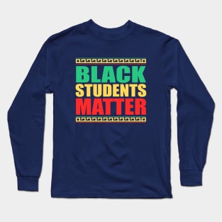 Black Students Matter, Black History Month Student, BLM Long Sleeve T-Shirt